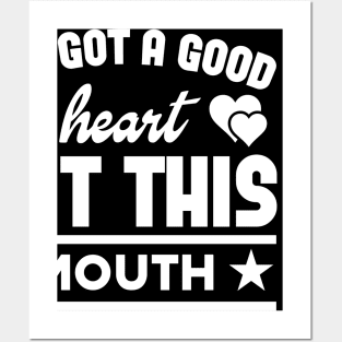 I've Got A Good Heart But This Mouth Posters and Art